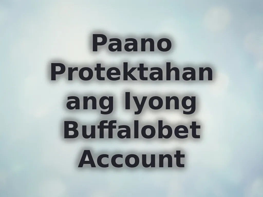 Protektahan ang Iyong Buffalobet Account